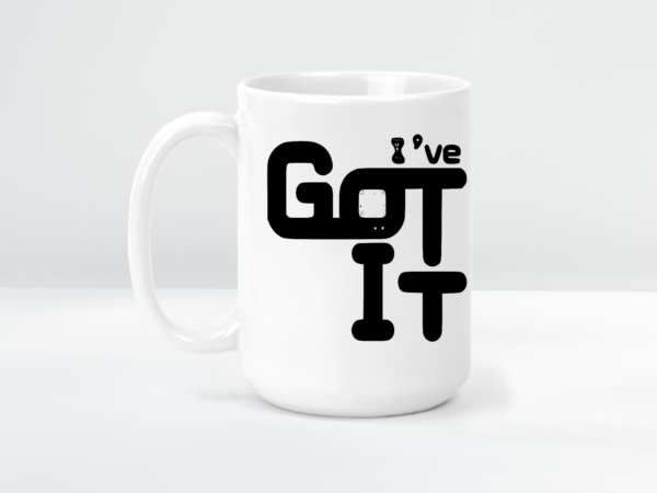 Jumbo Mug I've Got It